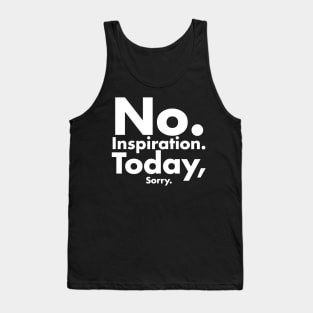 No inspiration today sorry Tank Top